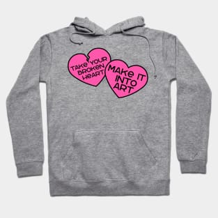 Take your broken heart, Make it into art Hoodie